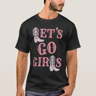 Let's Go Girls Cowgirl Boots  Country Western Bach T-Shirt