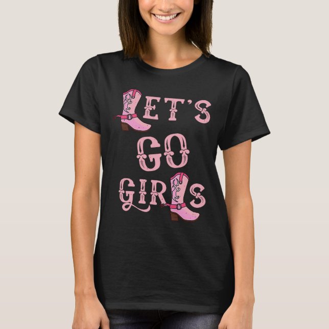 Let's Go Girls Cowgirl Boots Country Western Howdy T-Shirt (Front)