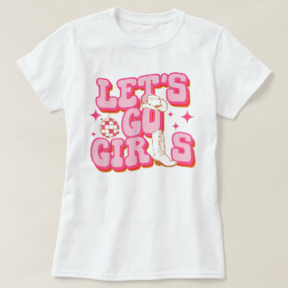 Let's Go Girls Cowgirl Hat Boots Bachelorette T-Shirt