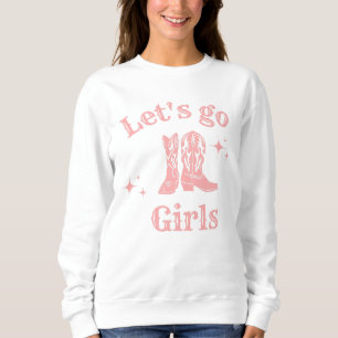 Let's go girls, cowgirl, Western Boots dancing Sweatshirt