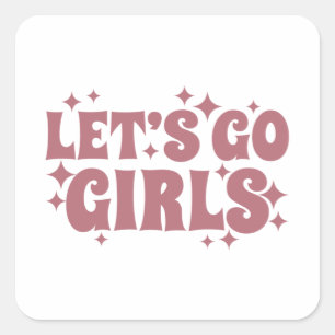 Let's Go Girls Funny Bachelorette Bridal Wedding Square Sticker