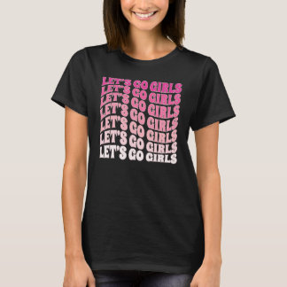 Let's Go Girls Party Bachelorette Party Bridal Gro T-Shirt