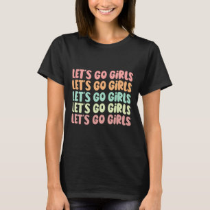 Let's Go Girls Women Bachelorette Party Bride Wedd T-Shirt