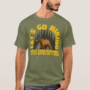 Lets Go Hiking Worst Case Scenario A Bear Eats T-Shirt