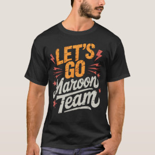 Let's Go Maroon Team Field Day Spirit Week Spirit T-Shirt