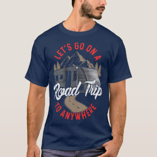 Lets Go On A Road Trip To Nowhere T-Shirt