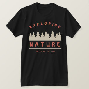 Let's go outside and explore nature T-Shirt