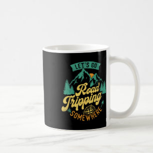 Let's Go Road Tripping Somewhere Road Trip Camping Coffee Mug