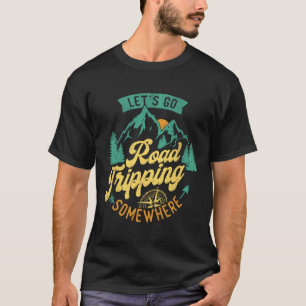 Let's Go Road Tripping Somewhere Road Trip Camping T-Shirt