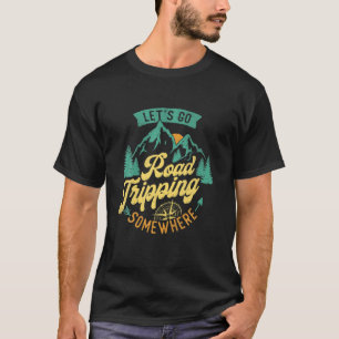 Let's Go Road Tripping Somewhere Road Trip Camping T-Shirt