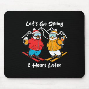 Let's Go Skiing 2 Hours Later Mouse Mat