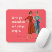 Let's go somewhere and judge people. mouse mat (With Mouse)