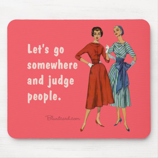 Let's go somewhere and judge people. mouse mat (Front)