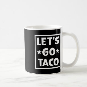 Let's Go Taco3 Coffee Mug