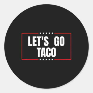 Let's Go Taco Always Chickens Out Classic Round Sticker