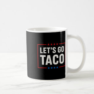 Let's Go Taco Always Chickens Out Funny Coffee Mug