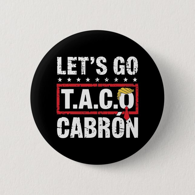 Let's Go Taco Cabrón Fun Anti Trump Political Prot 6 Cm Round Badge (Front)