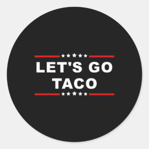 Let's Go Taco - Fun And Playful Food Expression Classic Round Sticker