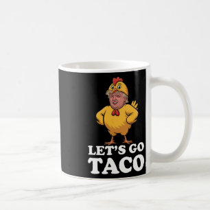 Let's Go Taco Funny Always Chickens Out Chicken Su Coffee Mug