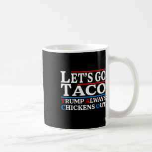 Let's Go Taco Funny Always Chickens Out Let's Go T Coffee Mug