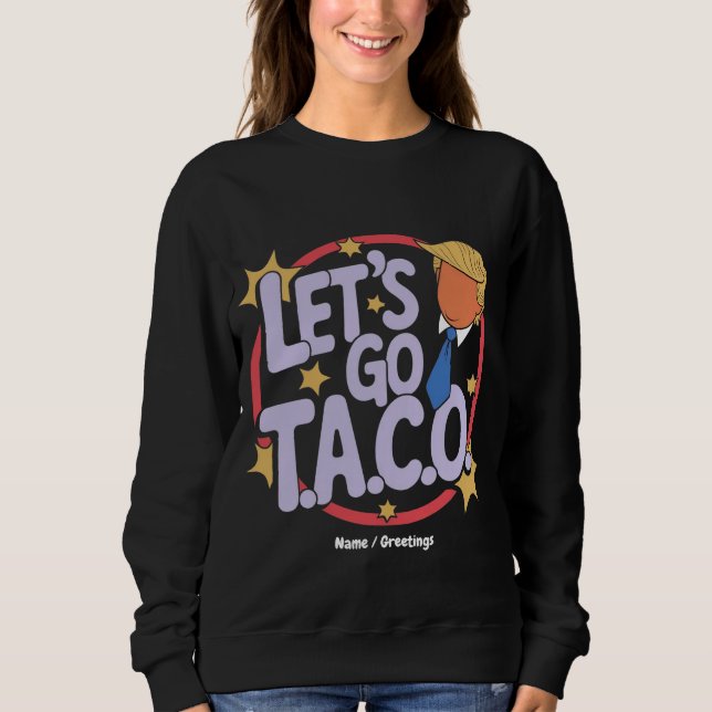 Let's Go Taco Funny Design Bold Quote Men & Women Sweatshirt (Front)