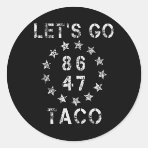 Let's Go Taco Funny Let Go Taco 47 86 8647 Shirt M Classic Round Sticker