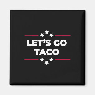 Let's Go Taco Funny Let's Go Taco Fourth Of July 1 Magnet