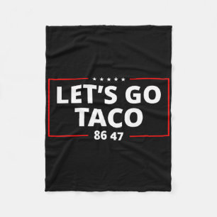 Let's Go Taco Funny Parody Meme Anti President 864 Fleece Blanket