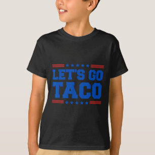 Let's Go Taco - Funny Patriotic Taco Trade Tariff T-Shirt