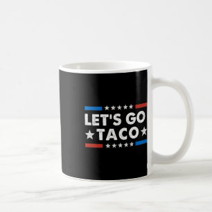 Let's Go Taco Funny Political Let's Go Taco  Coffee Mug