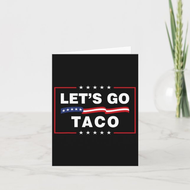 Let's Go Taco Funny Political Taco Trump Always Ch Card (Front)