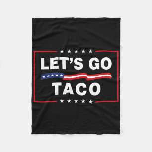 Let's Go Taco Funny Political Taco Trump Always Ch Fleece Blanket