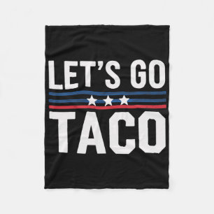 Let's Go Taco Funny Politics Saying Joke Humour Fleece Blanket