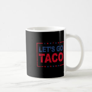 Let's Go Taco Funny Saying Quote For Men Women Tac Coffee Mug