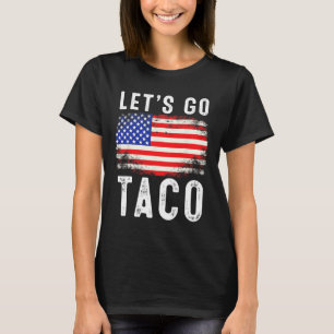 Let's Go Taco Funny Saying Quote For Men Women Tac T-Shirt