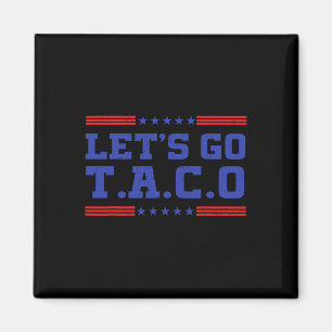 Let's Go Taco Funny Taco T.a.c.o Trump Always Chic Magnet