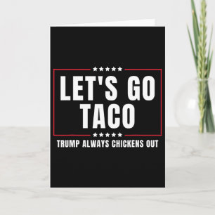 Let's Go Taco Funny Taco Trump Always Chickens Out Card