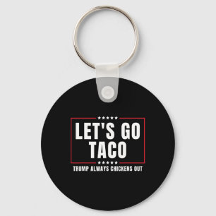 Let's Go Taco Funny Taco Trump Always Chickens Out Key Ring