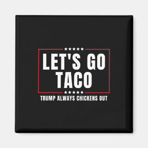 Let's Go Taco Funny Taco Trump Always Chickens Out Magnet