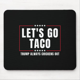 Let's Go Taco Funny Taco Trump Always Chickens Out Mouse Mat
