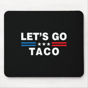 Let's Go Taco Funny Taco Trump T.a.c.o Funny Polit Mouse Mat