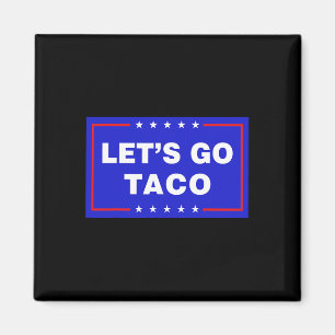 Let's Go Taco Funny Taco Trump T.a.c.o Let's Go Ta Magnet