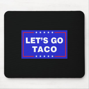 Let's Go Taco Funny Taco Trump T.a.c.o Let's Go Ta Mouse Mat