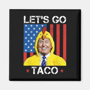 Let's Go Taco Funny Trump Always Chickens Out 36  Magnet