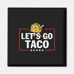 Let's Go Taco Funny Trump Always Chickens Out 46  Magnet