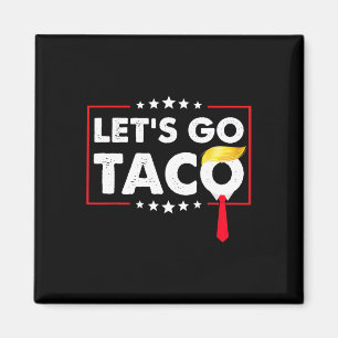 Let's Go Taco Funny Trump Always Chickens Out 47 Magnet