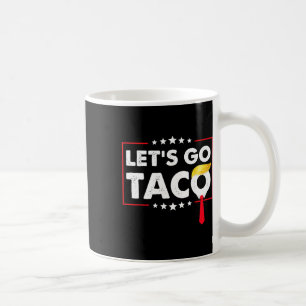 Let's Go Taco Funny Trump Always Chickens Out 51 Coffee Mug