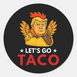 Let's Go Taco Funny Trump Always Chickens Out 53 Classic Round Sticker