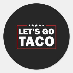 Let's Go Taco Funny Trump Always Chickens Out 5  Classic Round Sticker