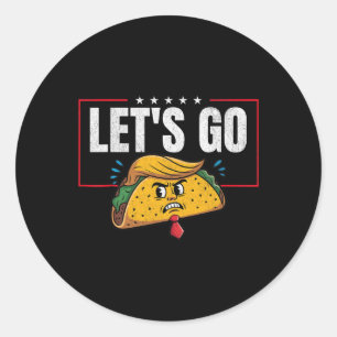 Let's Go Taco Funny Trump Always Chickens Out 6  Classic Round Sticker